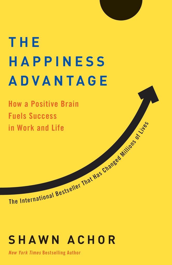 “The Happiness Advantage” by Shawn Achor